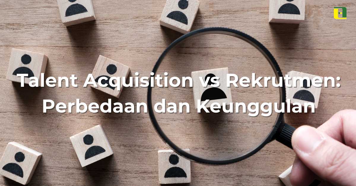 membandingkan talent acquisition vs rekrutment - Abhitech