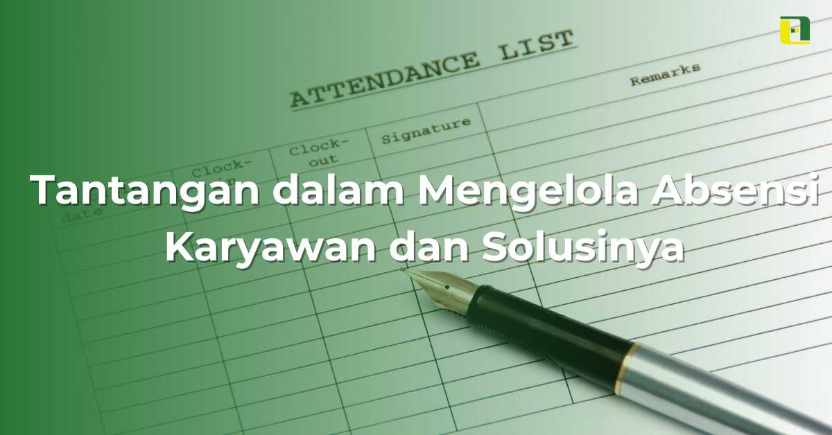 Tantangan dalam Mengelola Absensi Karyawan dan Solusinya - Abhitech